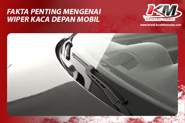 Fakta-Penting-Mengenai-Wiper-Kaca-Depan-Mobil