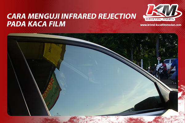 Cara Menguji Infrared Rejection Pada Kaca Film