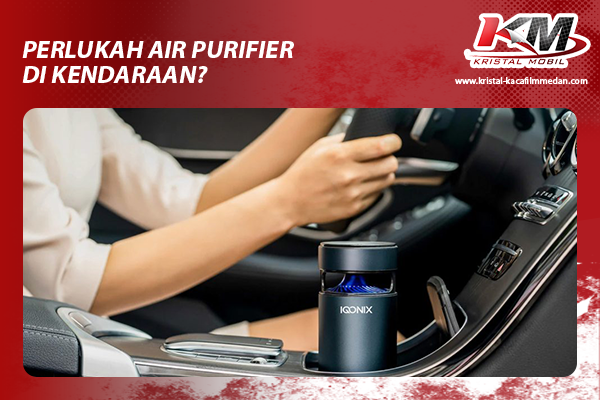 Perlukah Air Purifier di Kendaraan dan Apa Manfaatnya